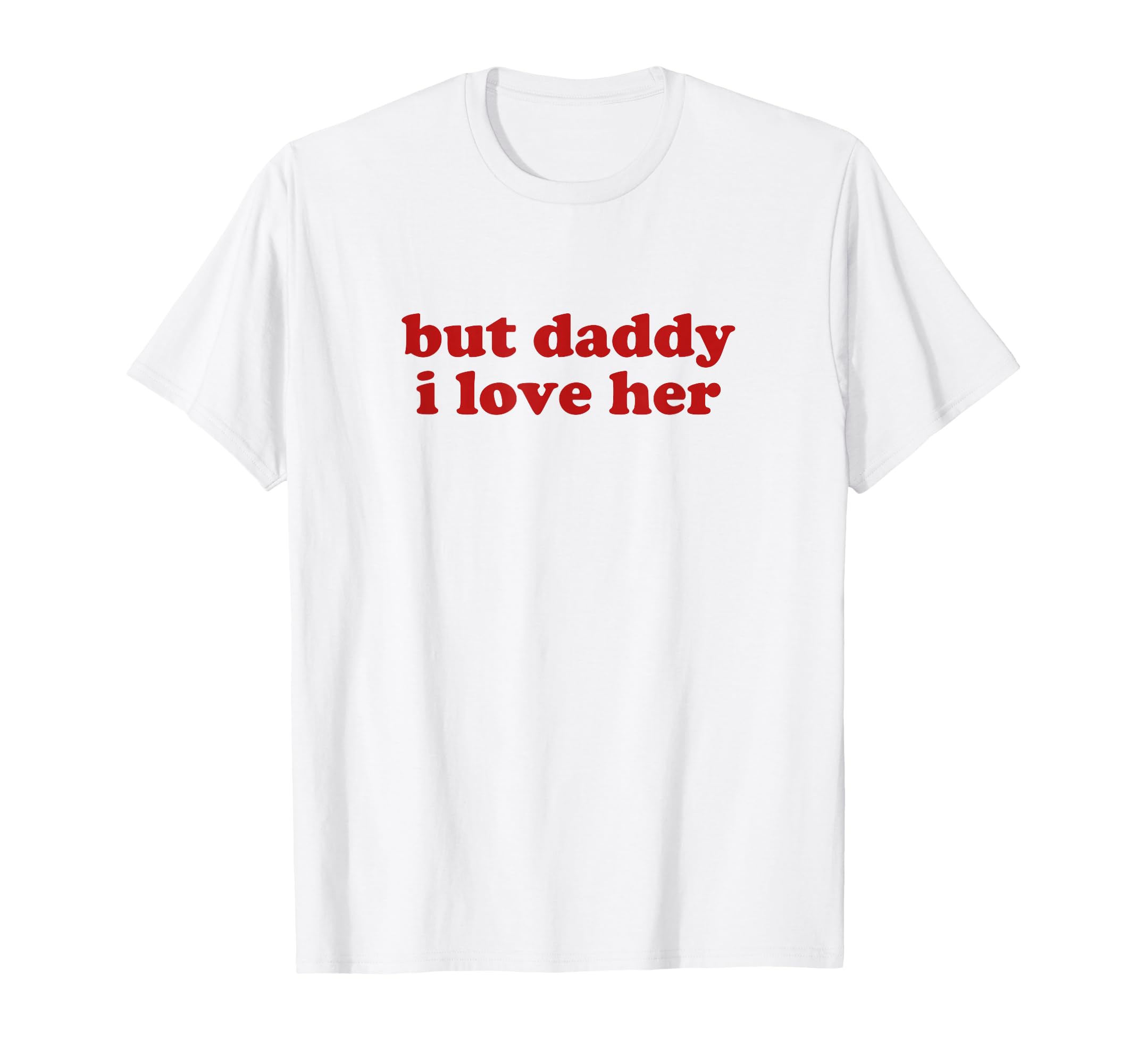 But Daddy I Love Her Y2K Aesthetic T-Shirt - Trendy Graphic for Adults - T-Shirt, Sweatshirt, Hoodie