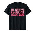 Ask Your Dad About My Throat Game T-Shirt - Minimalist Print for Adults - T-Shirt, Sweatshirt, Hoodie