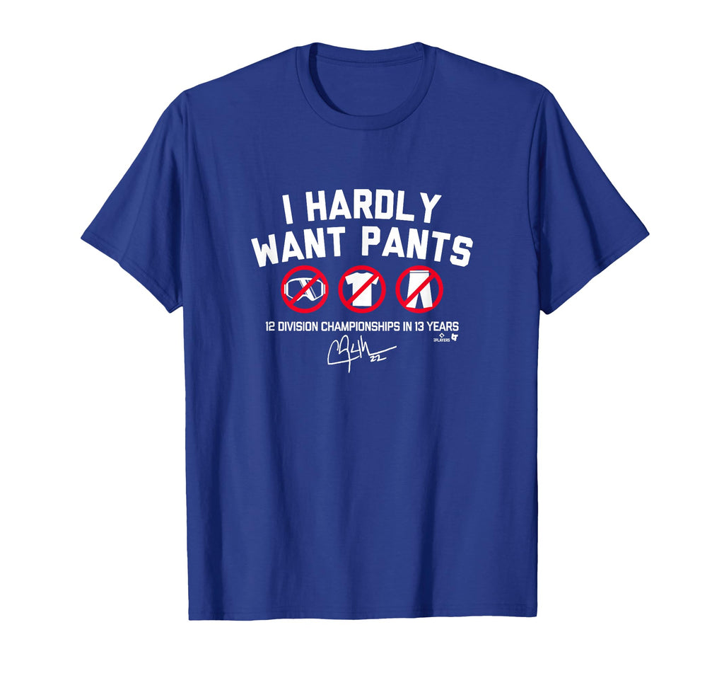 Clayton Kershaw I Hardly Want Pants T-Shirt - Minimalist Print Men Women - T-Shirt, Sweatshirt, Hoodie