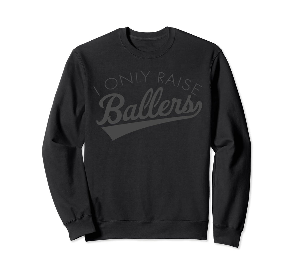 I Only Raise Ballers Baseball Mom Sweatshirt - Custom Art Print Men Women - T-Shirt, Sweatshirt, Hoodie