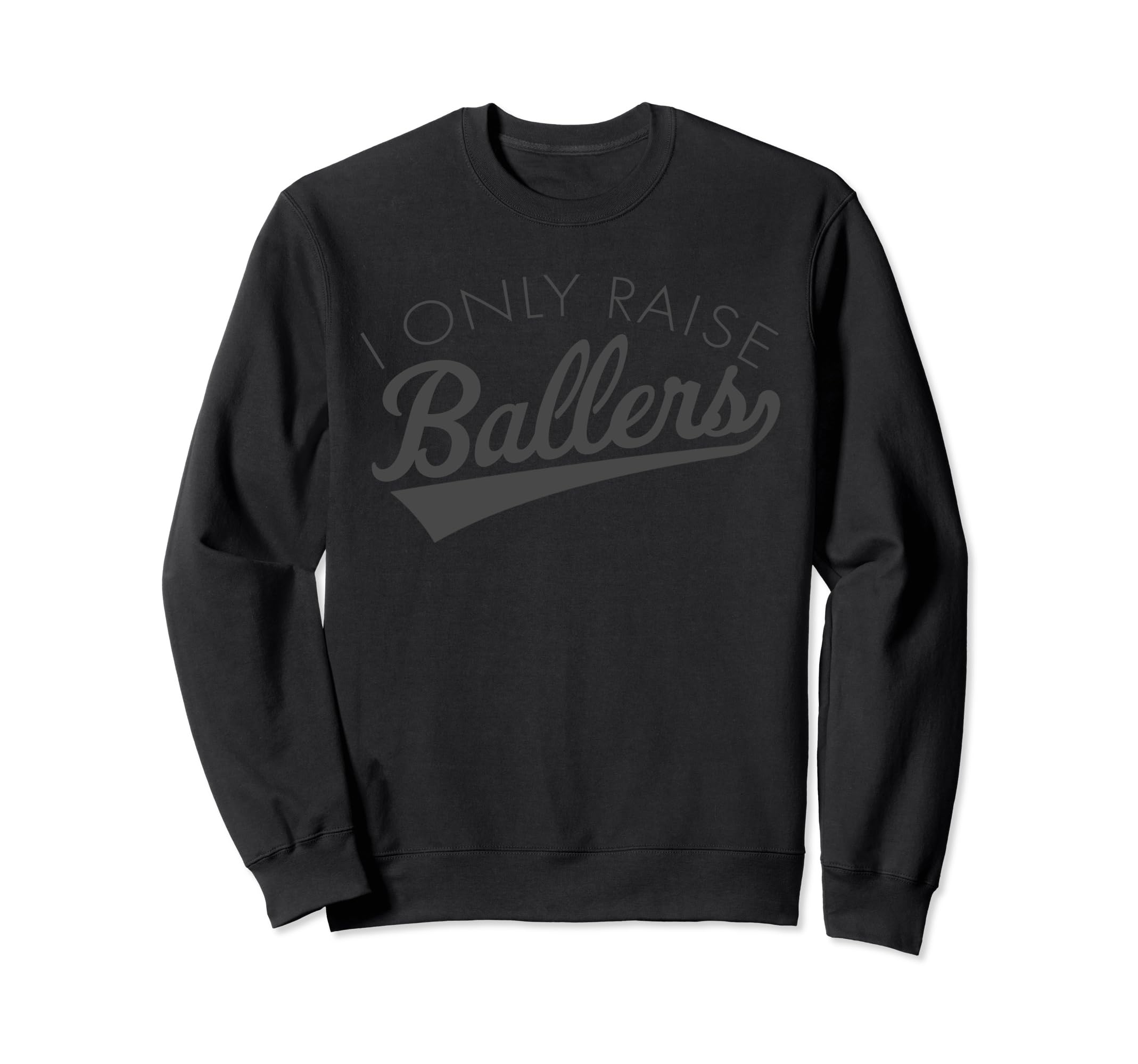 I Only Raise Ballers Baseball Mom Sweatshirt - Custom Art Print Men Women - T-Shirt, Sweatshirt, Hoodie
