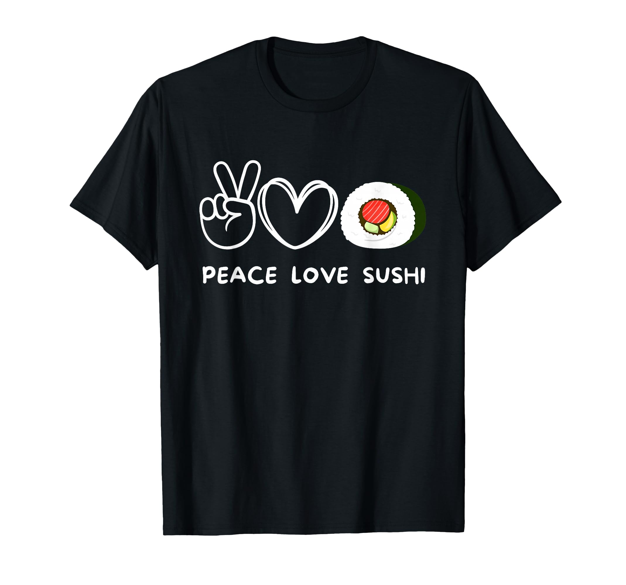 Peace Love Sushi Sushi Lover T-Shirt - Casual Everyday Wear Unisex - T-Shirt, Sweatshirt, Hoodie