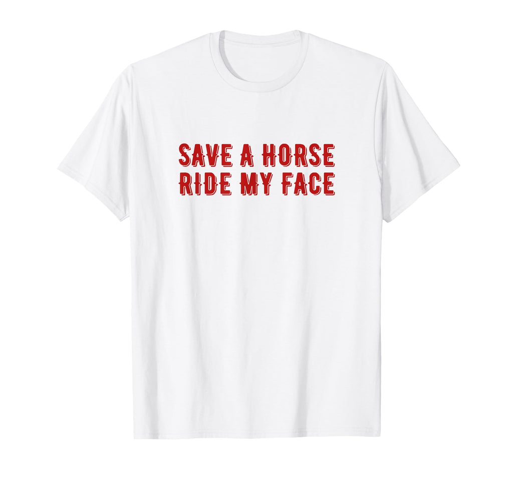 Save Horse Ride My Face Funny Cowboy T-Shirt - Graphic Print for Adults - T-Shirt, Sweatshirt, Hoodie