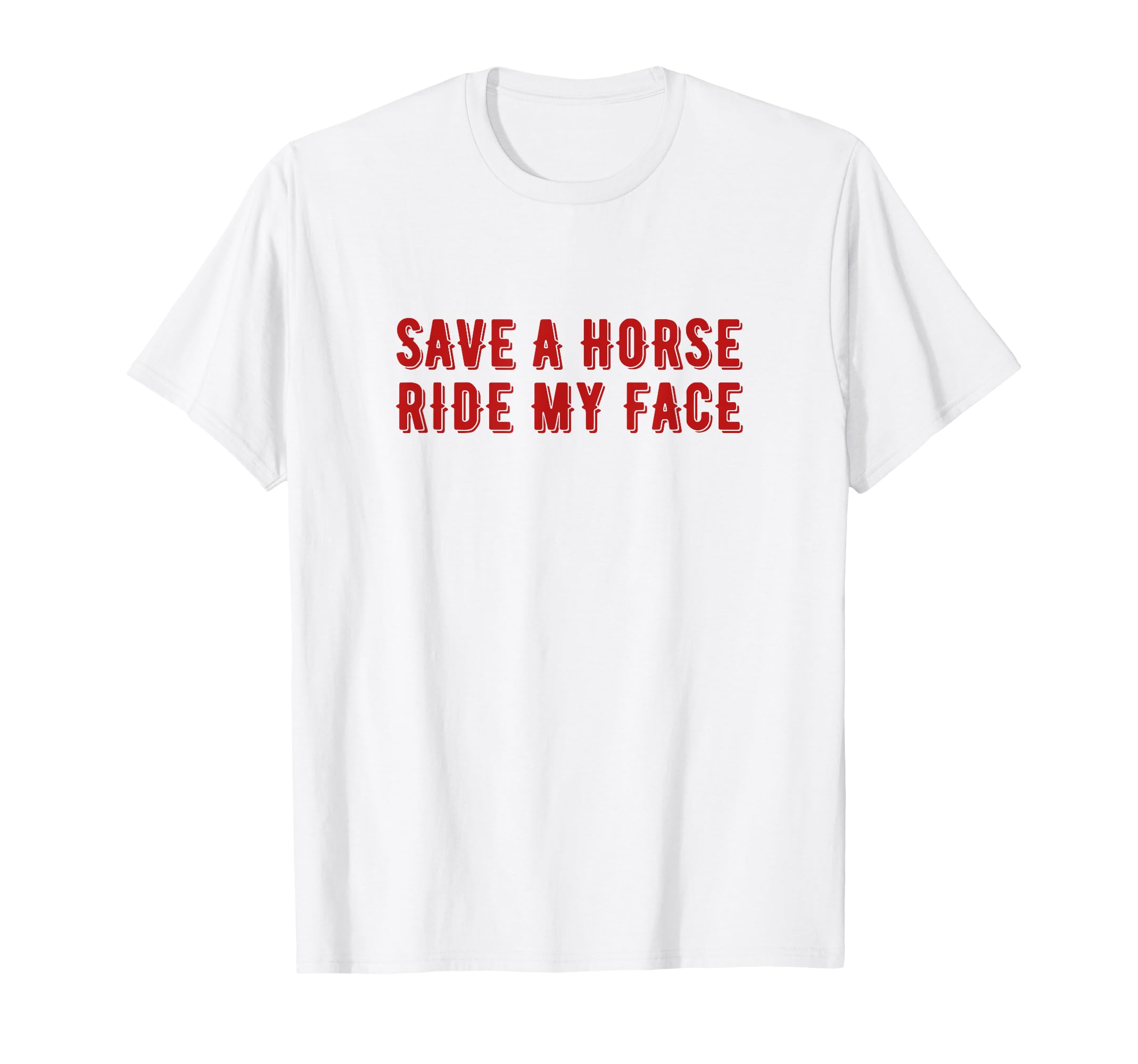 Save Horse Ride My Face Funny Cowboy T-Shirt - Graphic Print for Adults - T-Shirt, Sweatshirt, Hoodie