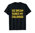 Sid Bream Ruined My Childhood T-Shirt - Fun Novelty Design Men Women - T-Shirt, Sweatshirt, Hoodie