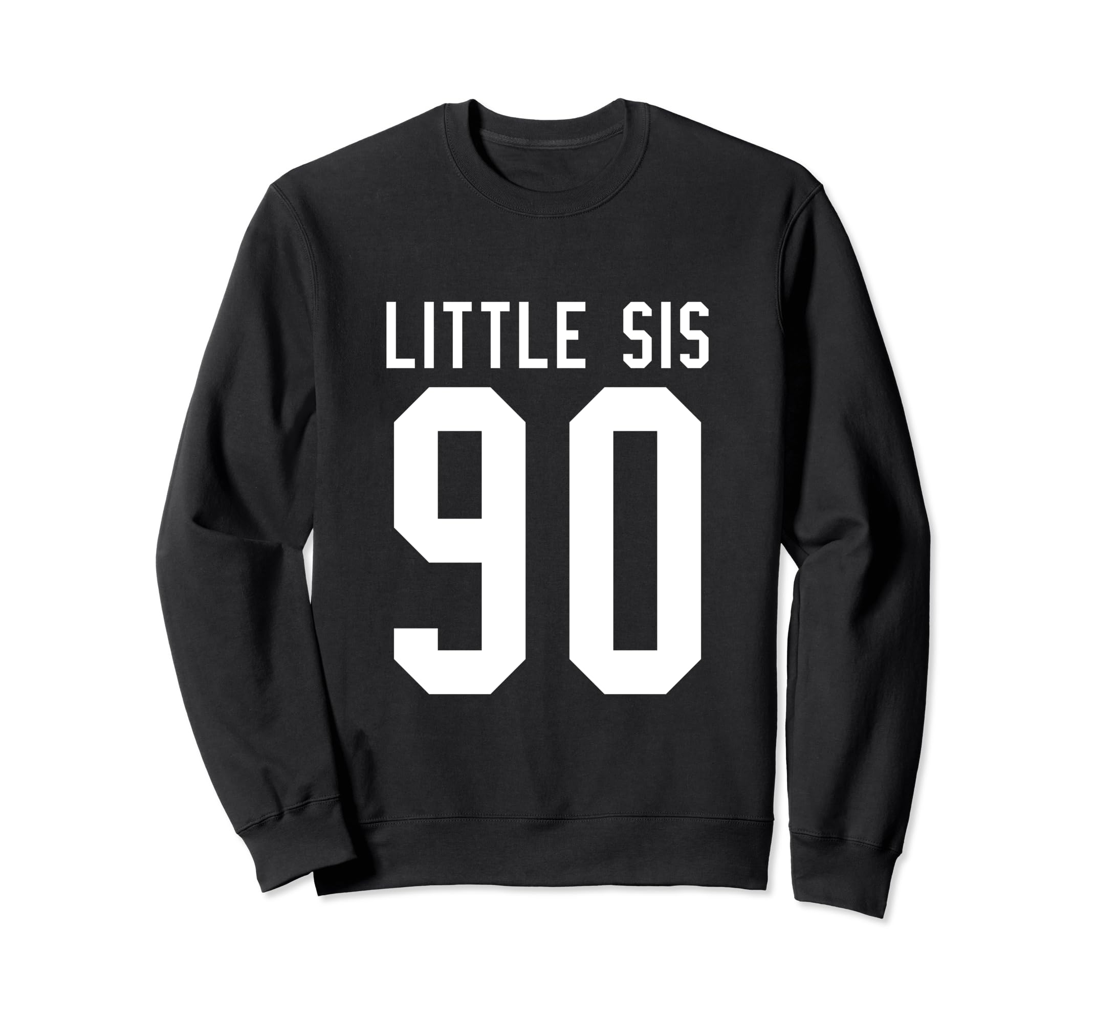 Number 90 Little Sis Biggest Sweatshirt - Casual Everyday Wear Men Women - T-Shirt, Sweatshirt, Hoodie