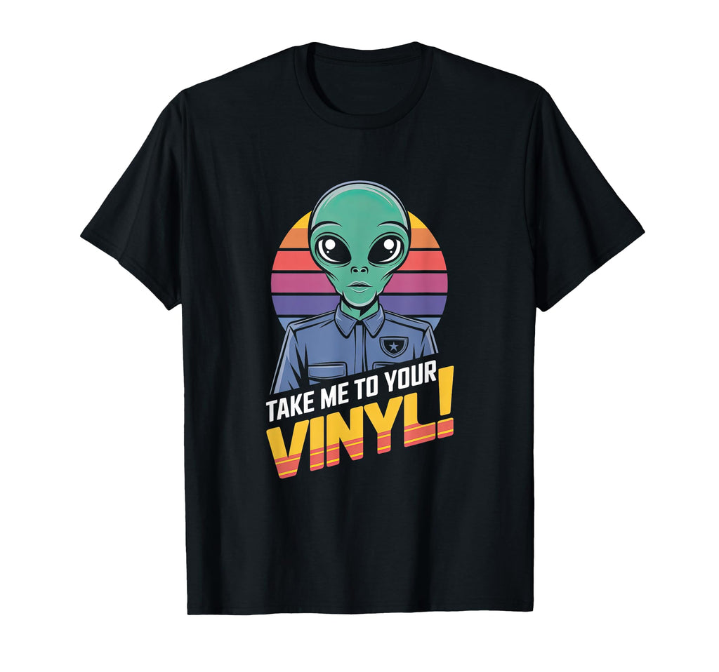 Take Me To Your Vinyl Funny Alien 60S 70S T-Shirt - Novelty Apparel Unisex - T-Shirt, Sweatshirt, Hoodie