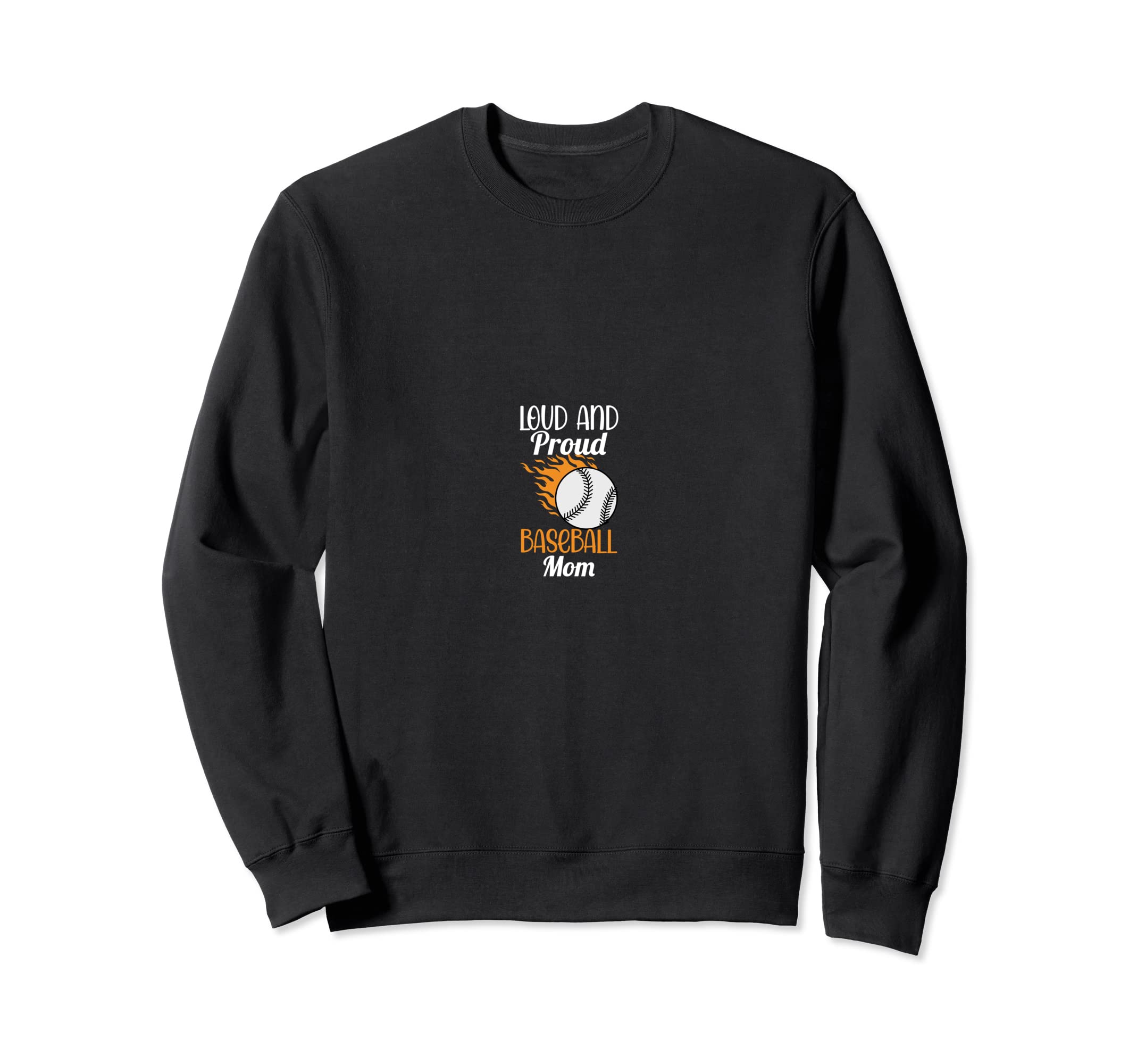 Loud And Proud Baseball Mom Funny Sweatshirt - Streetwear Style for Adults - T-Shirt, Sweatshirt, Hoodie