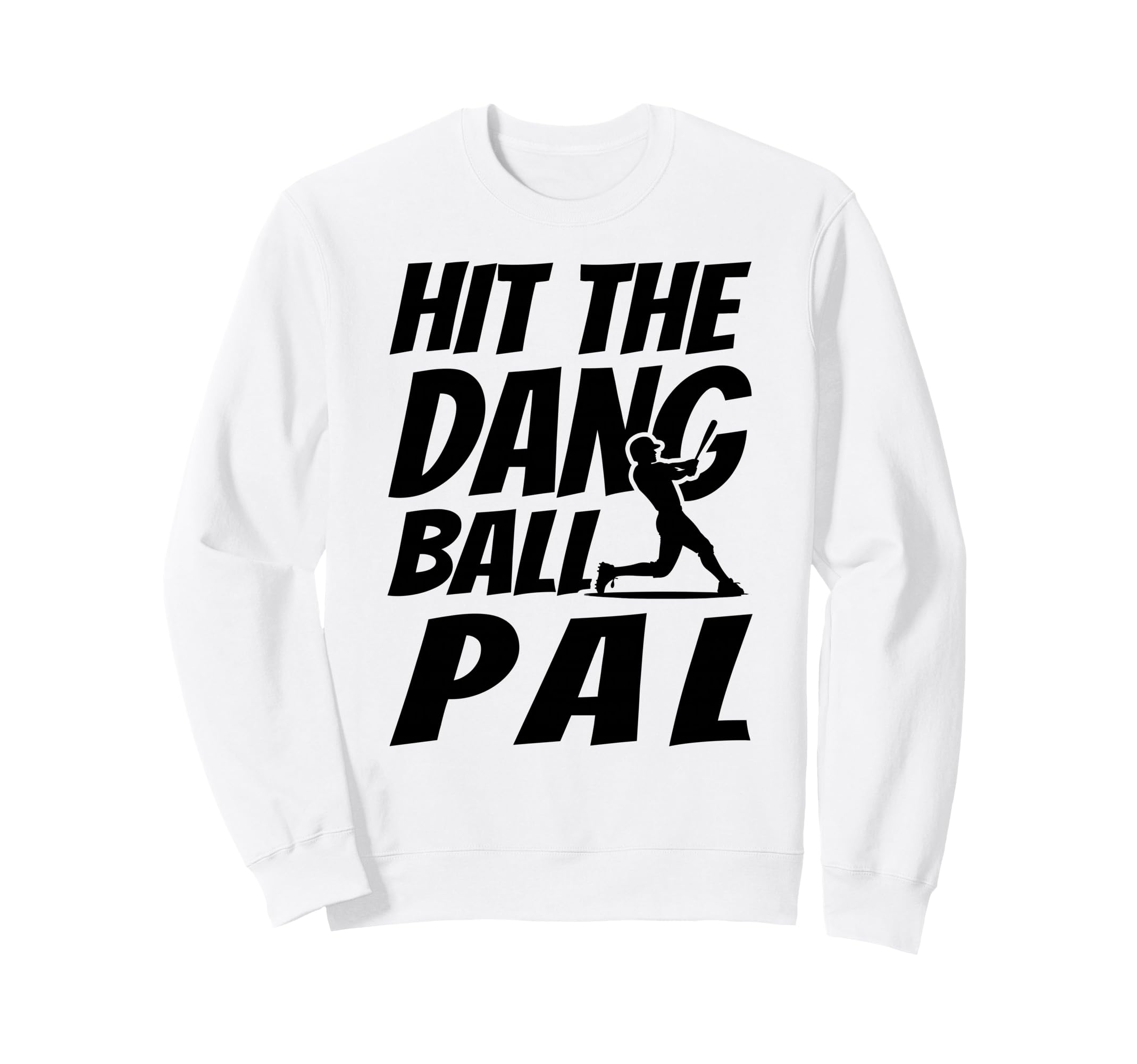 Hit Dang Ball Pal Funny Family Sweatshirt - Novelty Apparel Men Women - T-Shirt, Sweatshirt, Hoodie