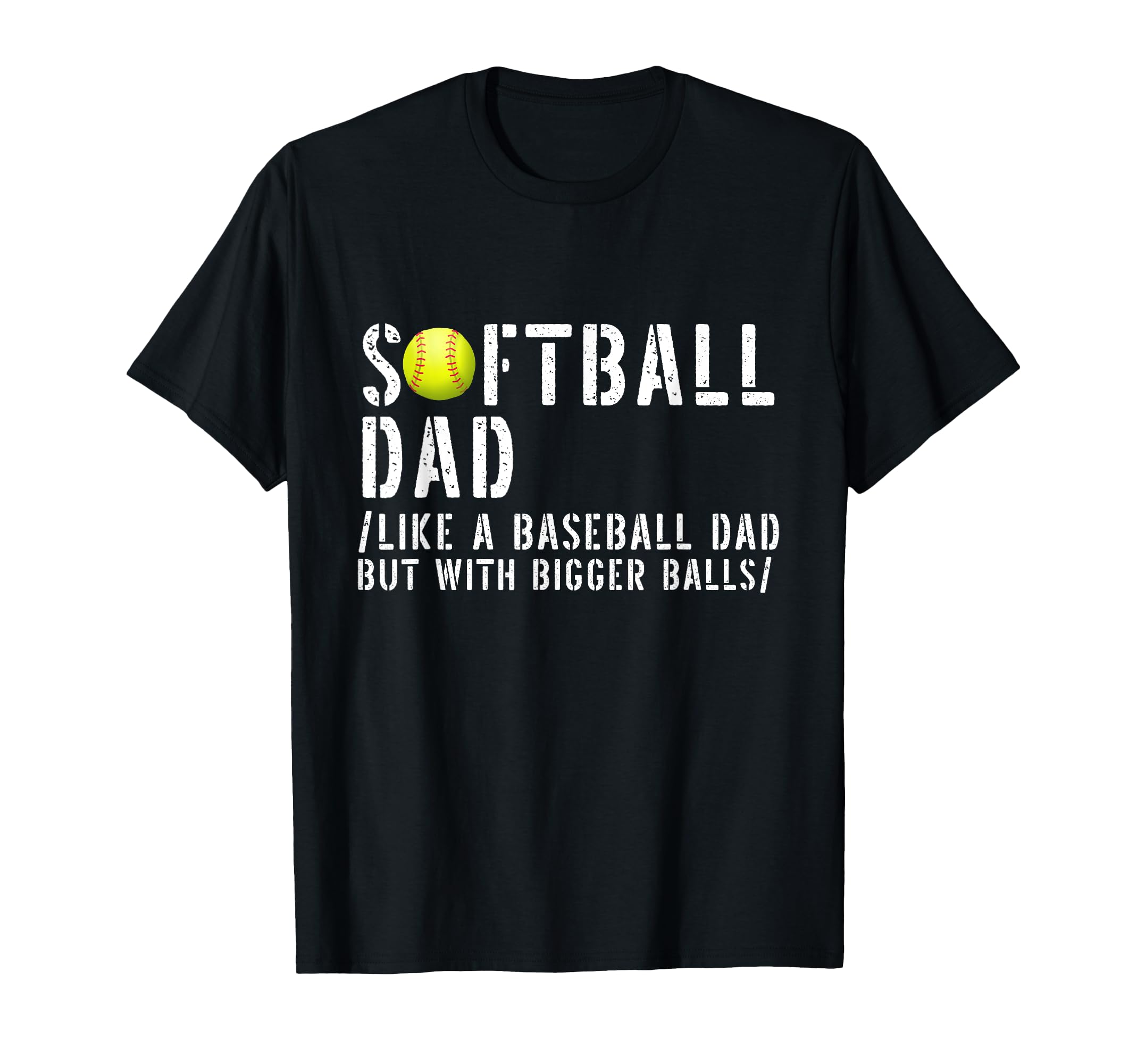 Softball Dad Like Baseball But Bigger T-Shirt - Unique Graphic Men Women - T-Shirt, Sweatshirt, Hoodie