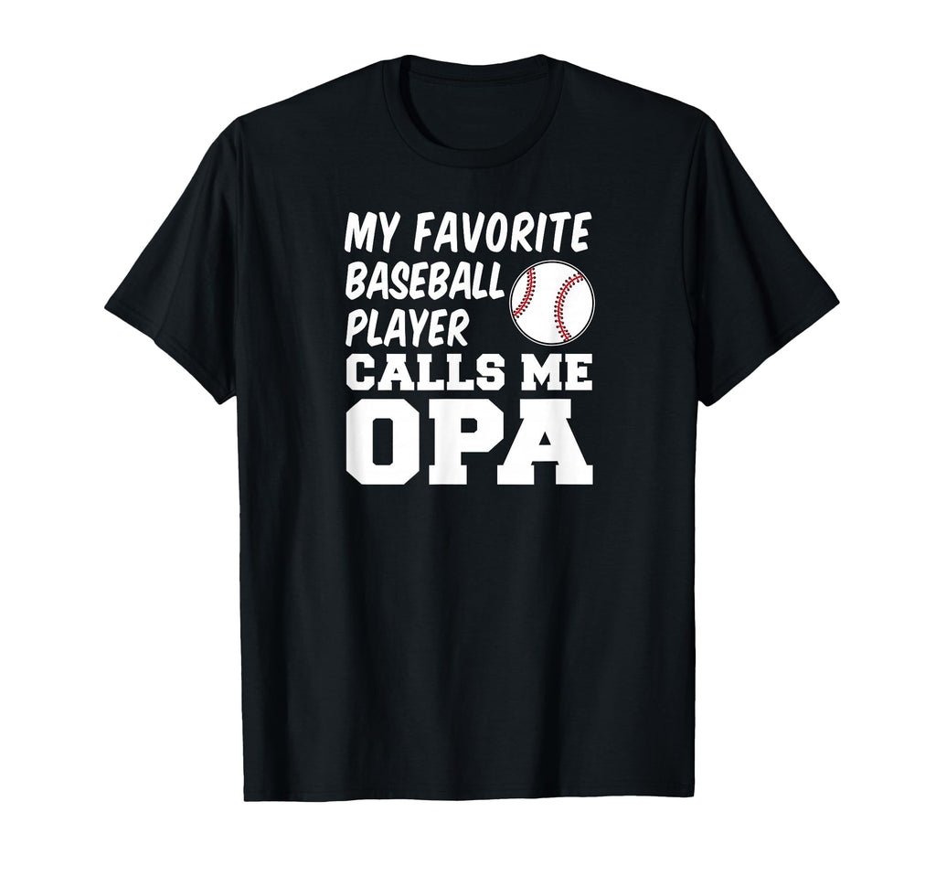 My Favorite Baseball Player Calls Me Opa T-Shirt - Novelty Apparel Unisex - T-Shirt, Sweatshirt, Hoodie
