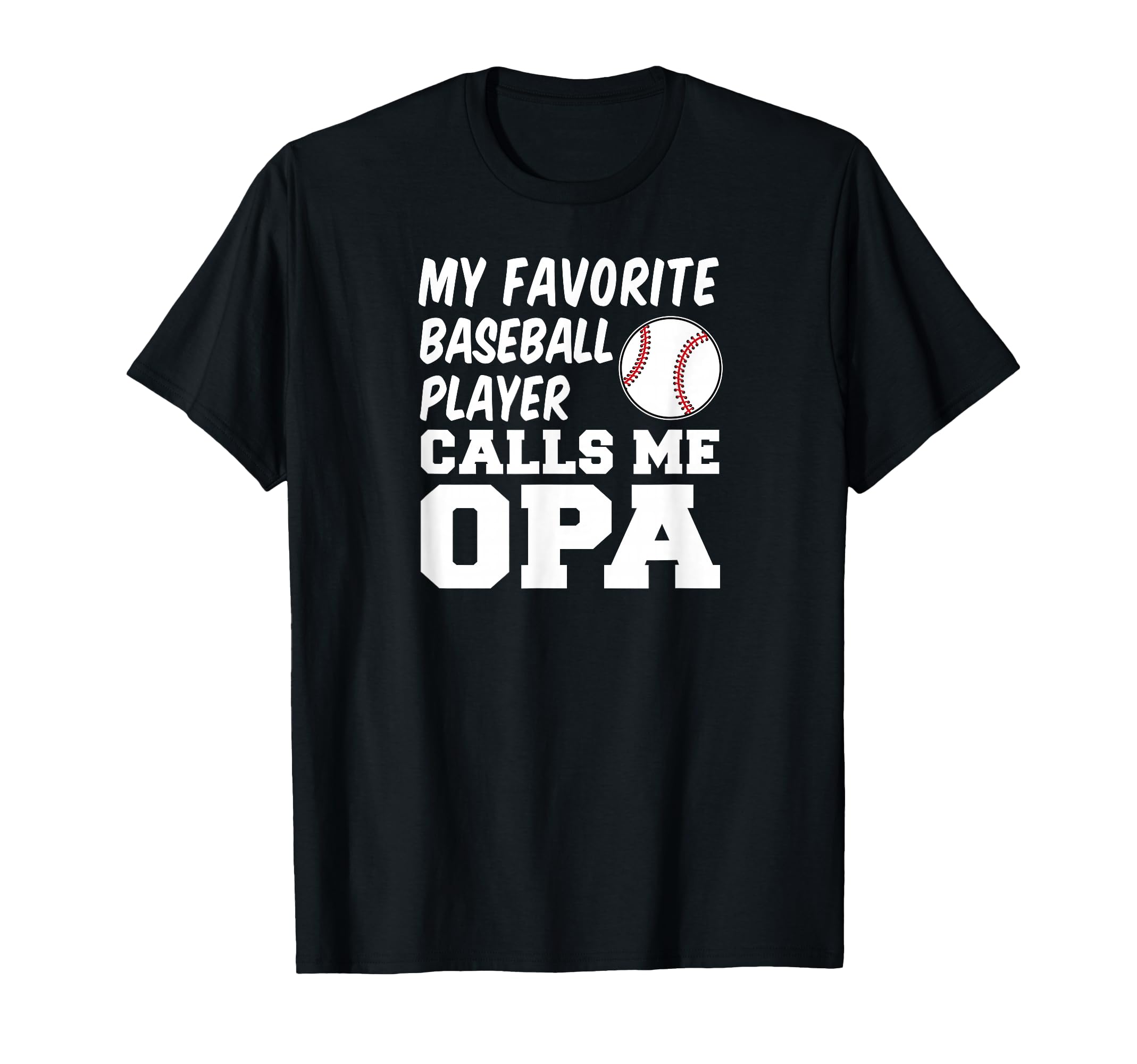 My Favorite Baseball Player Calls Me Opa T-Shirt - Novelty Apparel Unisex - T-Shirt, Sweatshirt, Hoodie