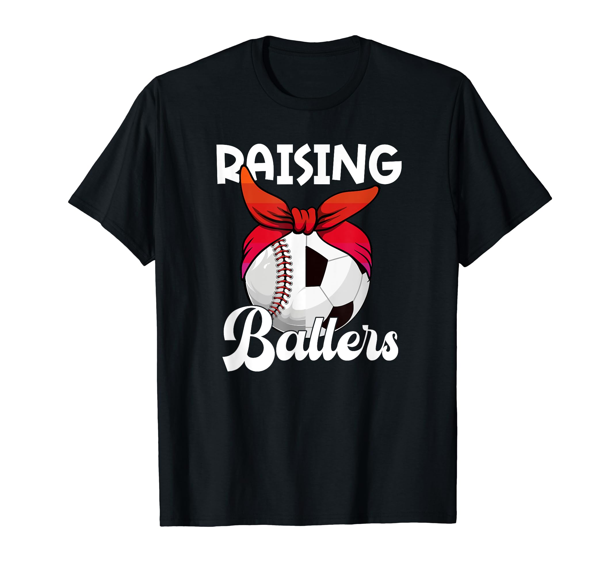 Raising Ballers Soccer Baseball Mom T-Shirt - Custom Art Print Men Women - T-Shirt, Sweatshirt, Hoodie