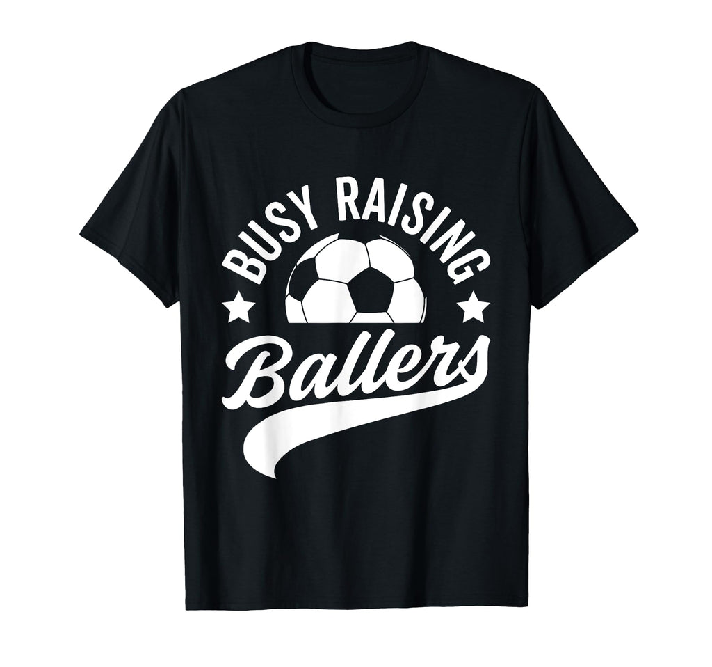 Busy Raising Ballers Soccer Cheer T-Shirt - Streetwear Style for Adults - T-Shirt, Sweatshirt, Hoodie