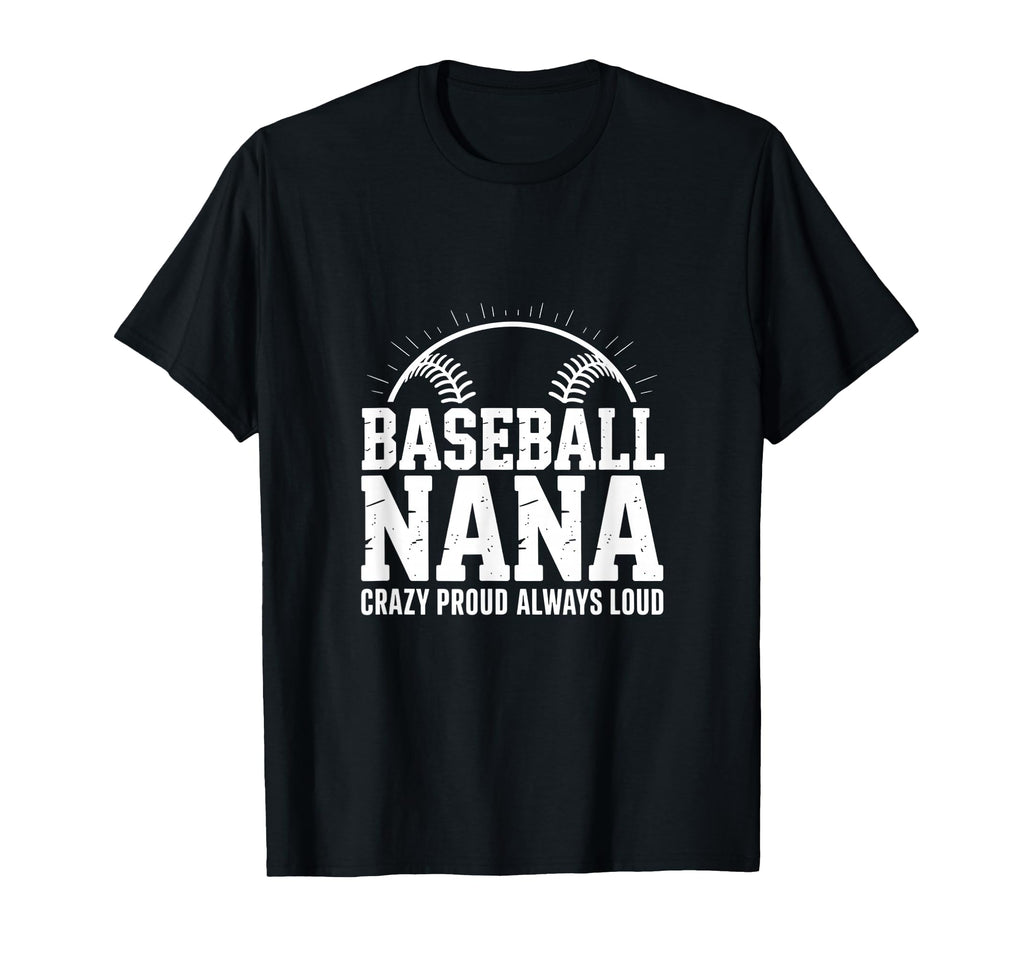 Funny Baseball Nana Proud Loud T-Shirt - Trendy Graphic Men Women - T-Shirt, Sweatshirt, Hoodie