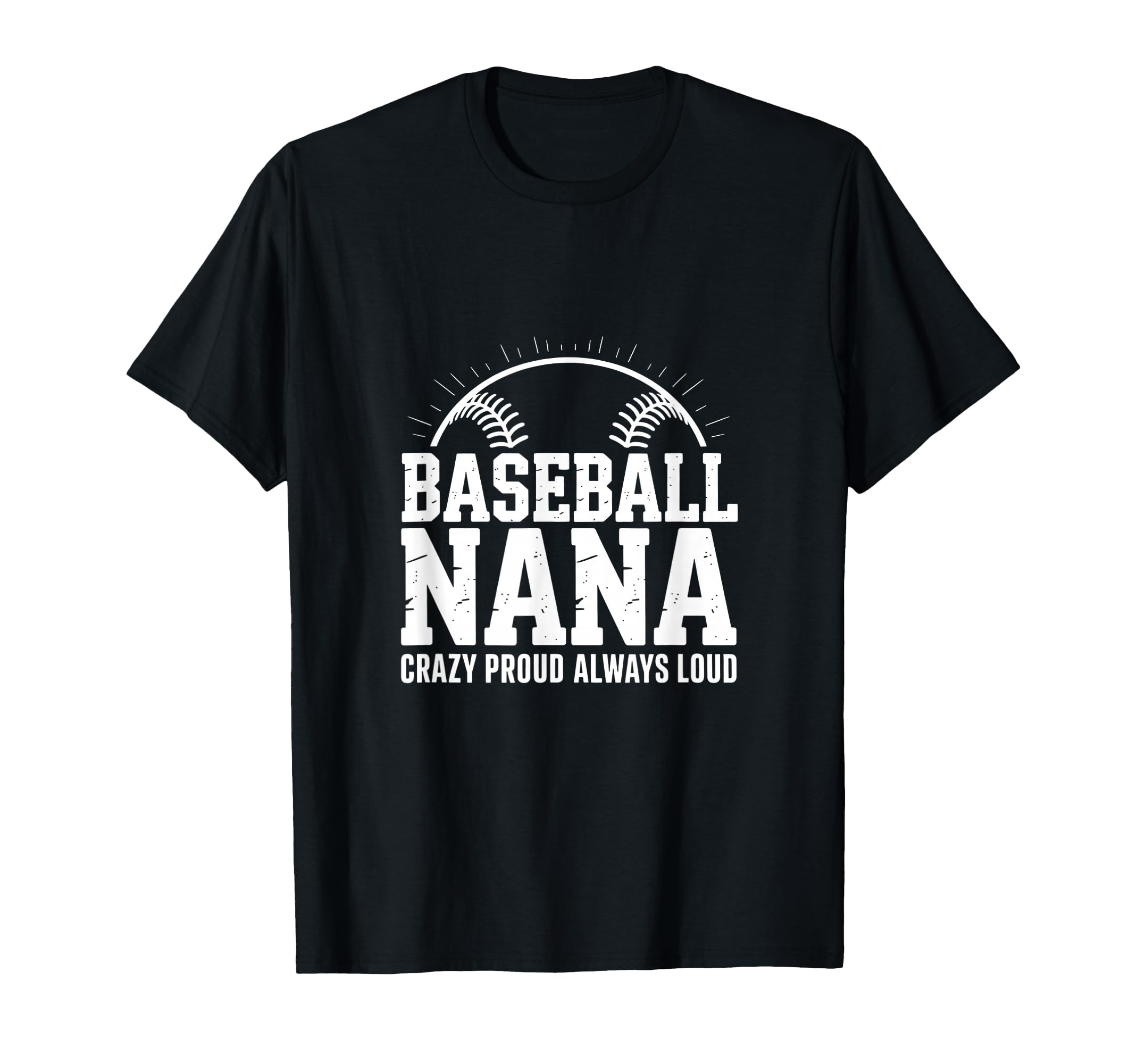 Funny Baseball Nana Proud Loud T-Shirt - Trendy Graphic Men Women - T-Shirt, Sweatshirt, Hoodie
