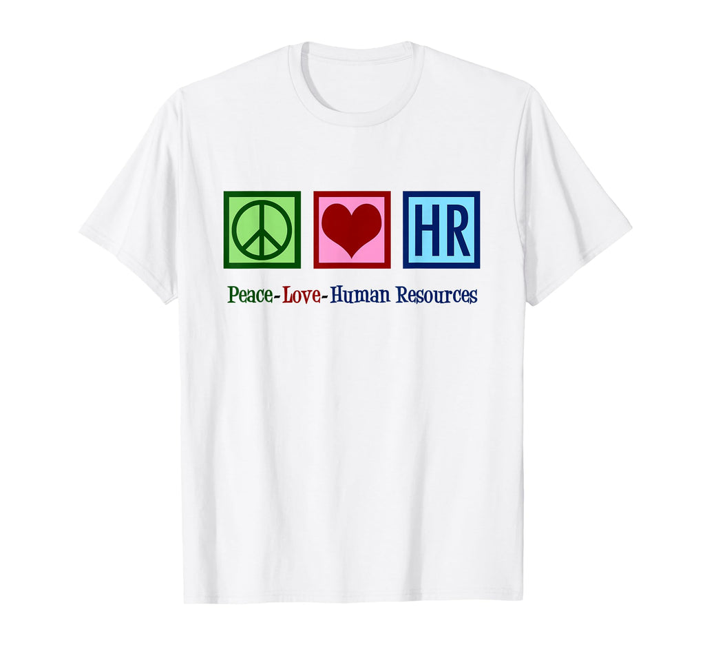 Peace Love Human Resources Hr T-Shirt - Casual Everyday Wear Men Women - T-Shirt, Sweatshirt, Hoodie