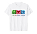 Peace Love Human Resources Hr T-Shirt - Casual Everyday Wear Men Women - T-Shirt, Sweatshirt, Hoodie