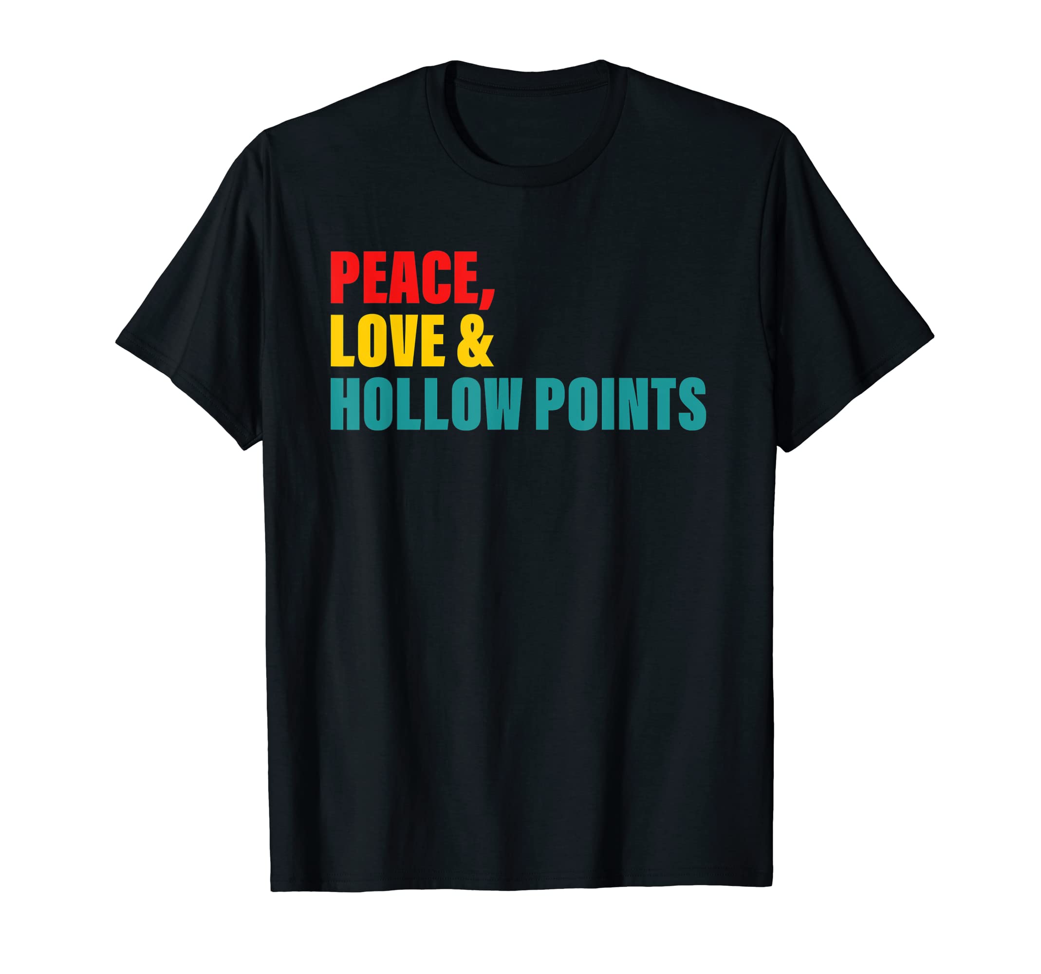 Peace Love Hollow Points T-Shirt - Novelty Apparel for Adults - T-Shirt, Sweatshirt, Hoodie