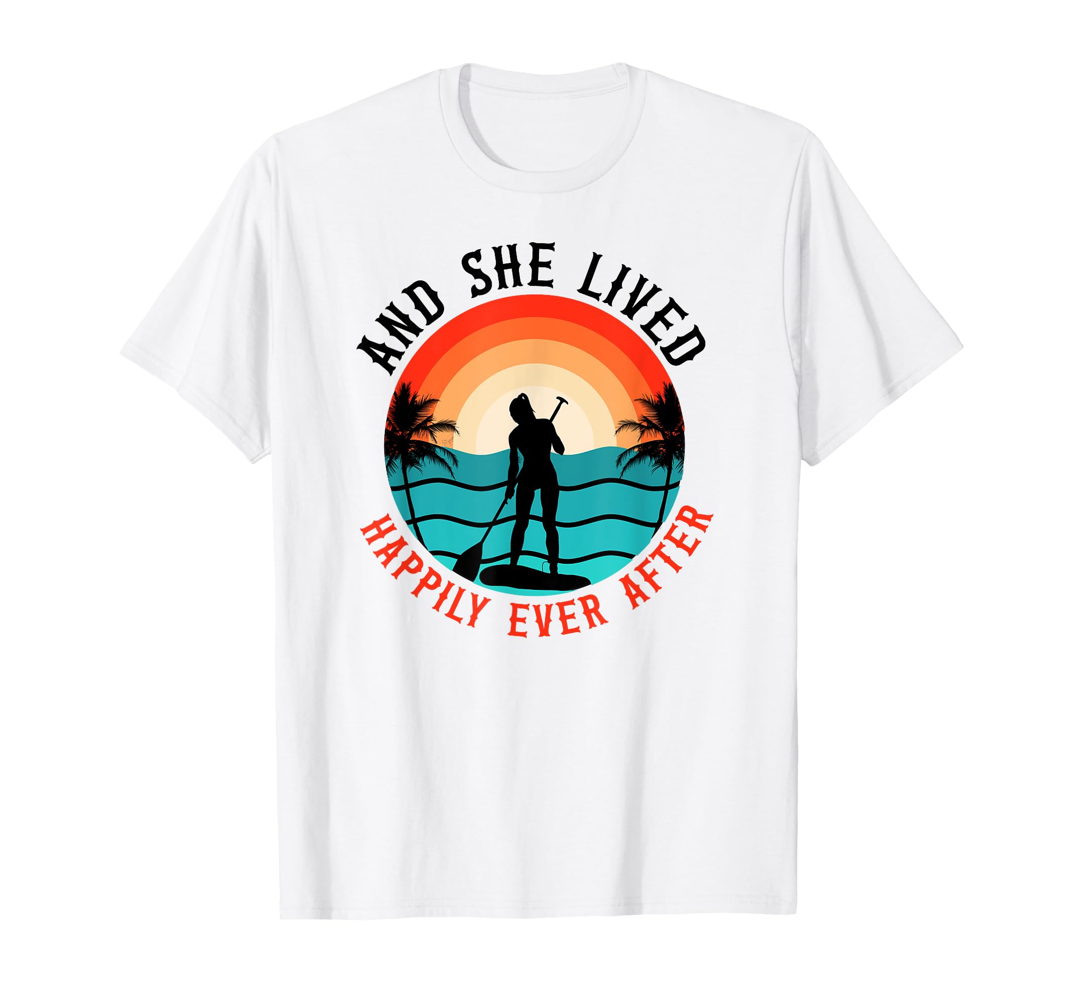 Sup Paddleboard Happily Ever After T-Shirt - Aesthetic Graphic Unisex - T-Shirt, Sweatshirt, Hoodie