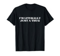 Im Literally Just Thug Y2K Aesthetic T-Shirt - Novelty Apparel Unisex - T-Shirt, Sweatshirt, Hoodie