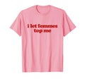 I Let Femmes Me Y2K Aesthetic Trendy T-Shirt - Graphic Print for Adults - T-Shirt, Sweatshirt, Hoodie