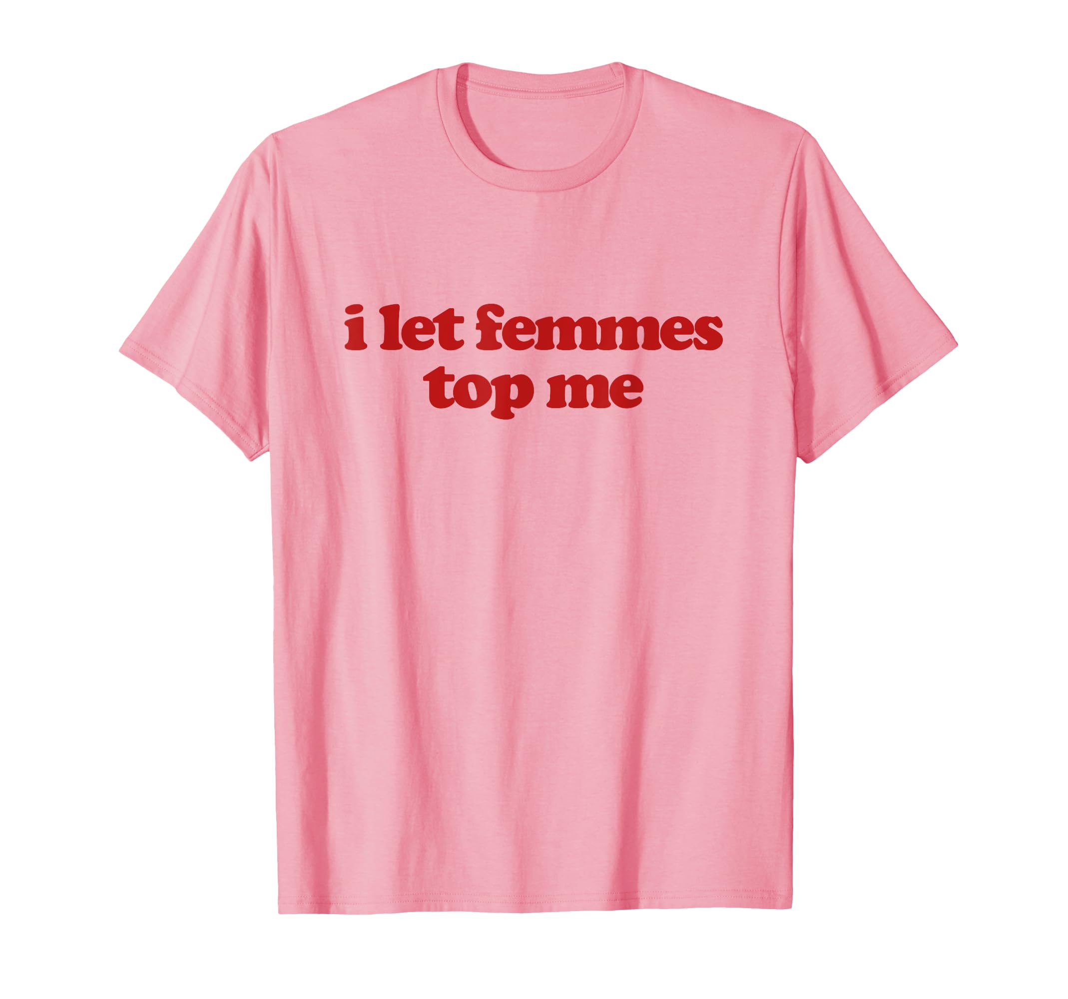 I Let Femmes Me Y2K Aesthetic Trendy T-Shirt - Graphic Print for Adults - T-Shirt, Sweatshirt, Hoodie