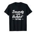 Sounds Like Bullshit To Me Y2K Funny T-Shirt - Aesthetic Graphic Unisex - T-Shirt, Sweatshirt, Hoodie