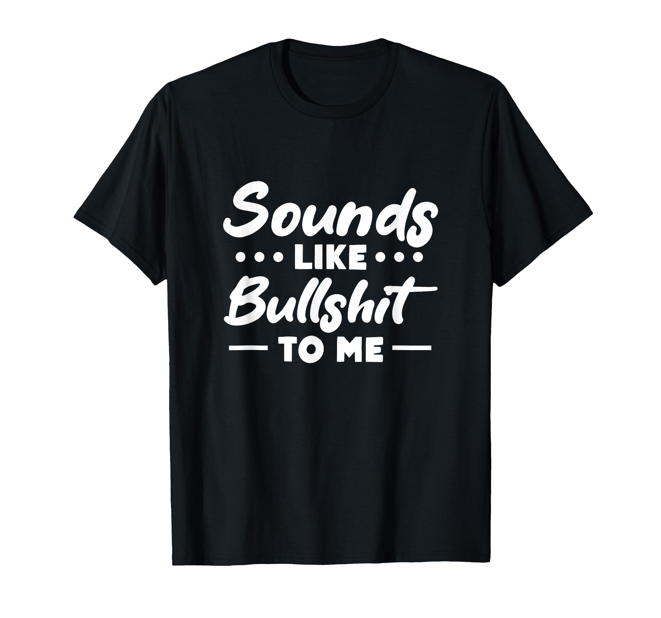 Sounds Like Bullshit To Me Y2K Funny T-Shirt - Aesthetic Graphic Unisex - T-Shirt, Sweatshirt, Hoodie