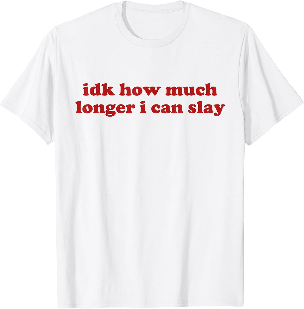 Idk How Much Longer I Can Slay Outfit - Adult & Kids T-Shirts, Sweatshirts & Hoodies apparel design preview 1