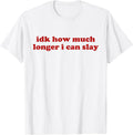 Idk How Much Longer I Can Slay Outfit - Adult & Kids T-Shirts, Sweatshirts & Hoodies apparel design preview 1