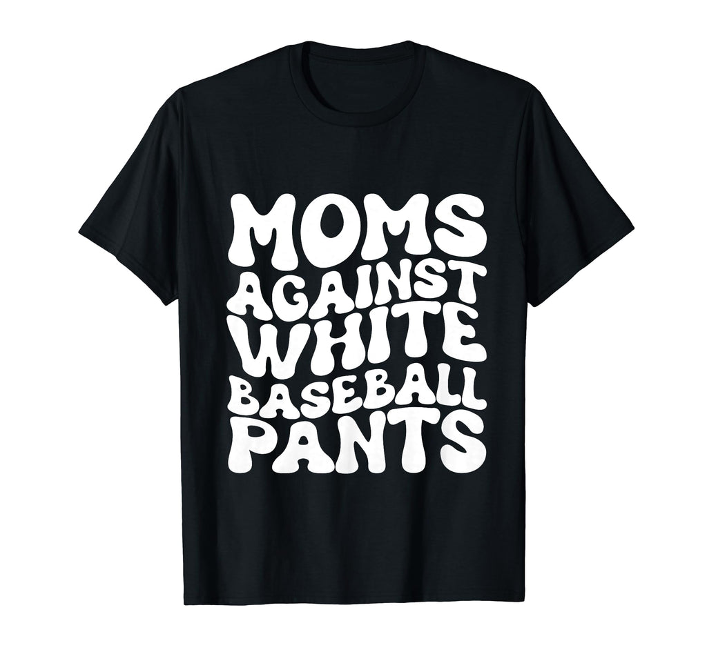 Moms Against White Baseball Pants T-Shirt - Streetwear Style Men Women - T-Shirt, Sweatshirt, Hoodie