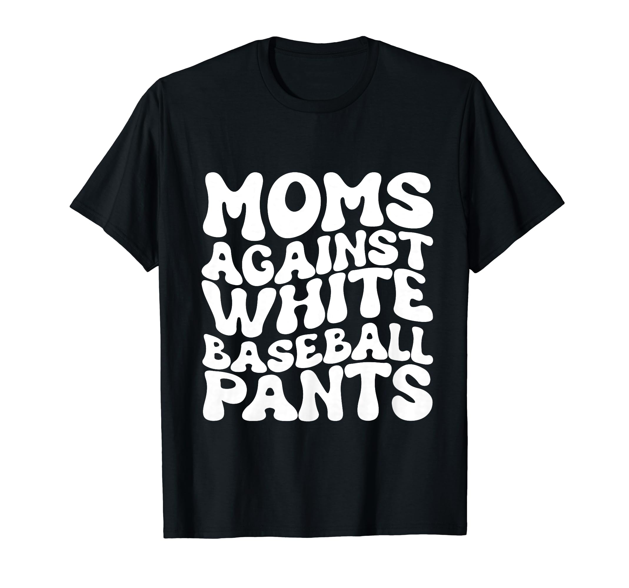 Moms Against White Baseball Pants T-Shirt - Streetwear Style Men Women - T-Shirt, Sweatshirt, Hoodie