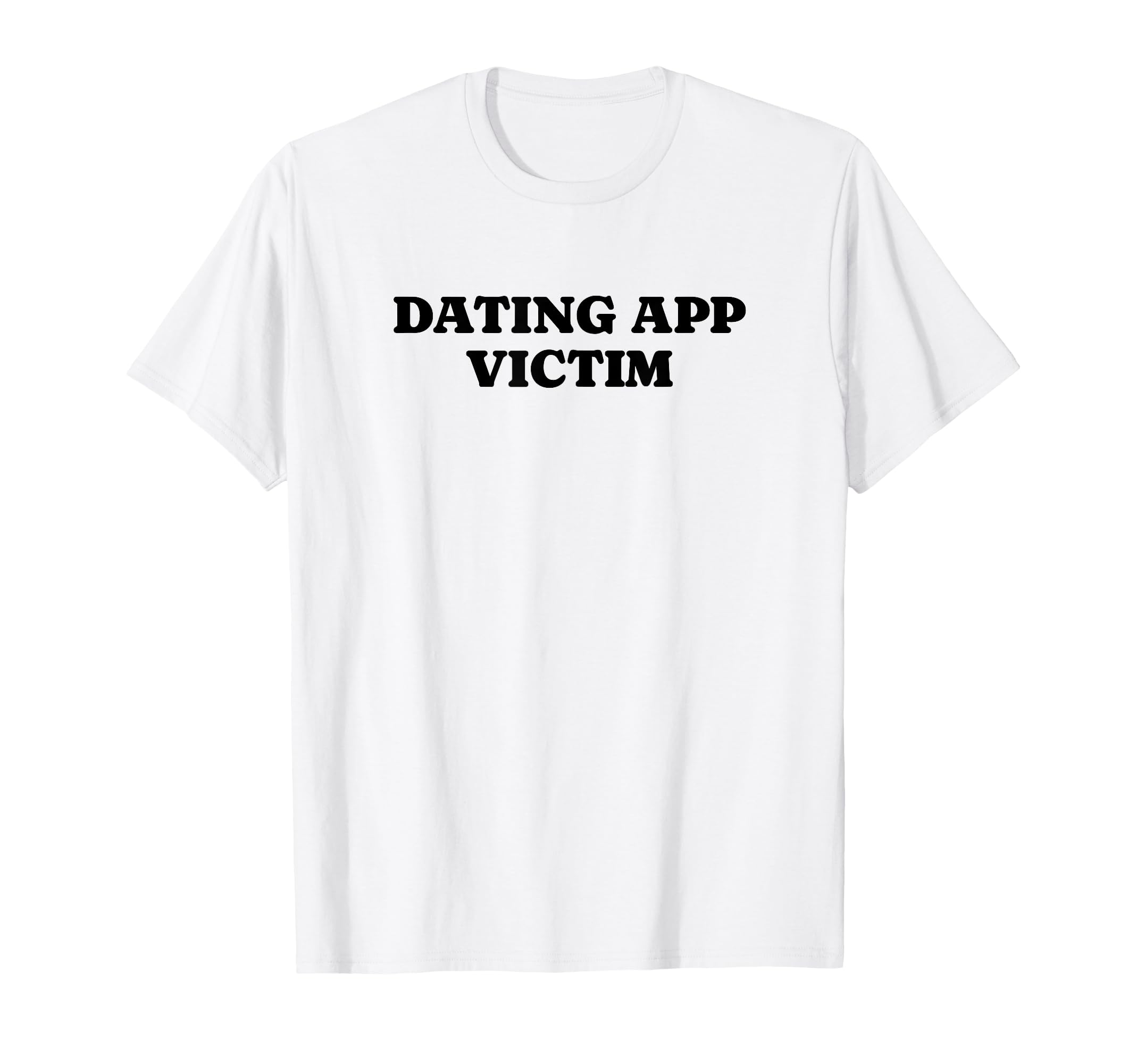Dating App Victim Funny Y2K Aesthetic T-Shirt - Unique Graphic for Adults - T-Shirt, Sweatshirt, Hoodie