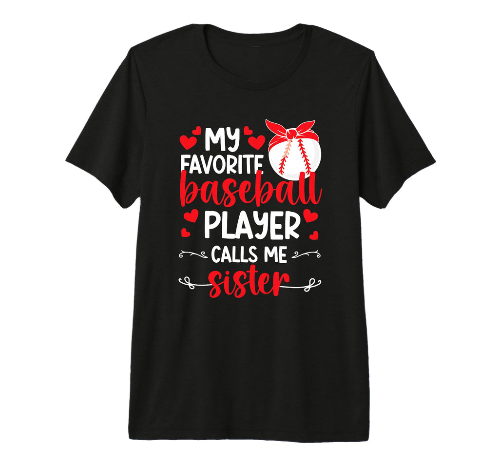 Favorite Baseball Player Calls Me Sister T-Shirt - Novelty Apparel Unisex - T-Shirt, Sweatshirt, Hoodie