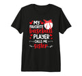 Favorite Baseball Player Calls Me Sister T-Shirt - Novelty Apparel Unisex - T-Shirt, Sweatshirt, Hoodie
