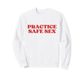 Practice Safe Sex Y2K Aesthetic Trendy Sweatshirt - Novelty Apparel Unisex - T-Shirt, Sweatshirt, Hoodie