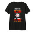 Be Baseball Player You Wanted To Be T-Shirt - Minimalist Print Men Women - T-Shirt, Sweatshirt, Hoodie
