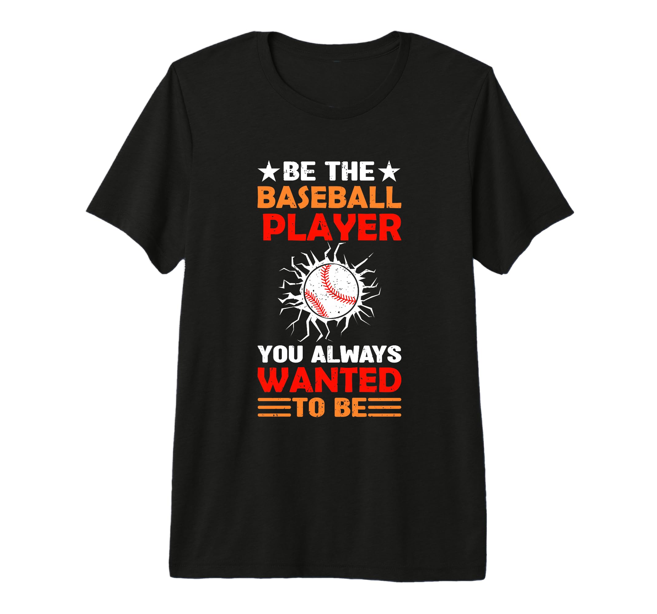 Be Baseball Player You Wanted To Be T-Shirt - Minimalist Print Men Women - T-Shirt, Sweatshirt, Hoodie