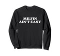 Milfin Aint Easy Milf Hot Mom Y2K Sweatshirt - Casual Everyday Wear Unisex - T-Shirt, Sweatshirt, Hoodie