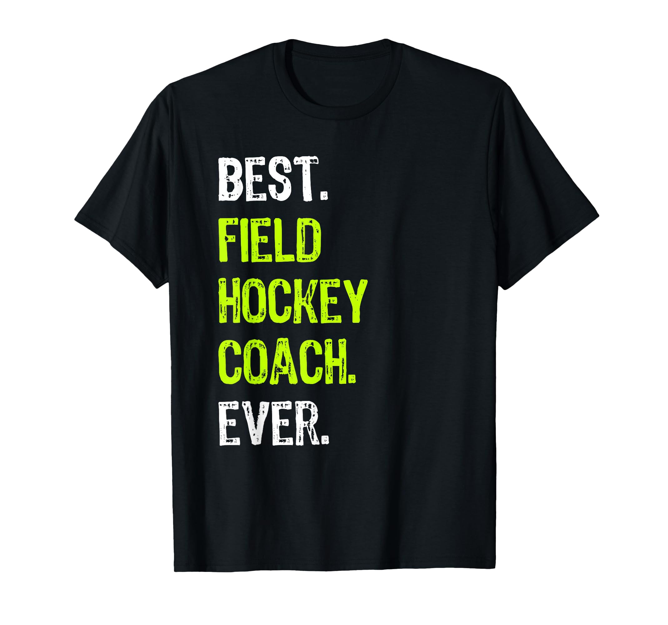Best Field Hockey Coach Ever T-Shirt - Unique Graphic for Adults - T-Shirt, Sweatshirt, Hoodie