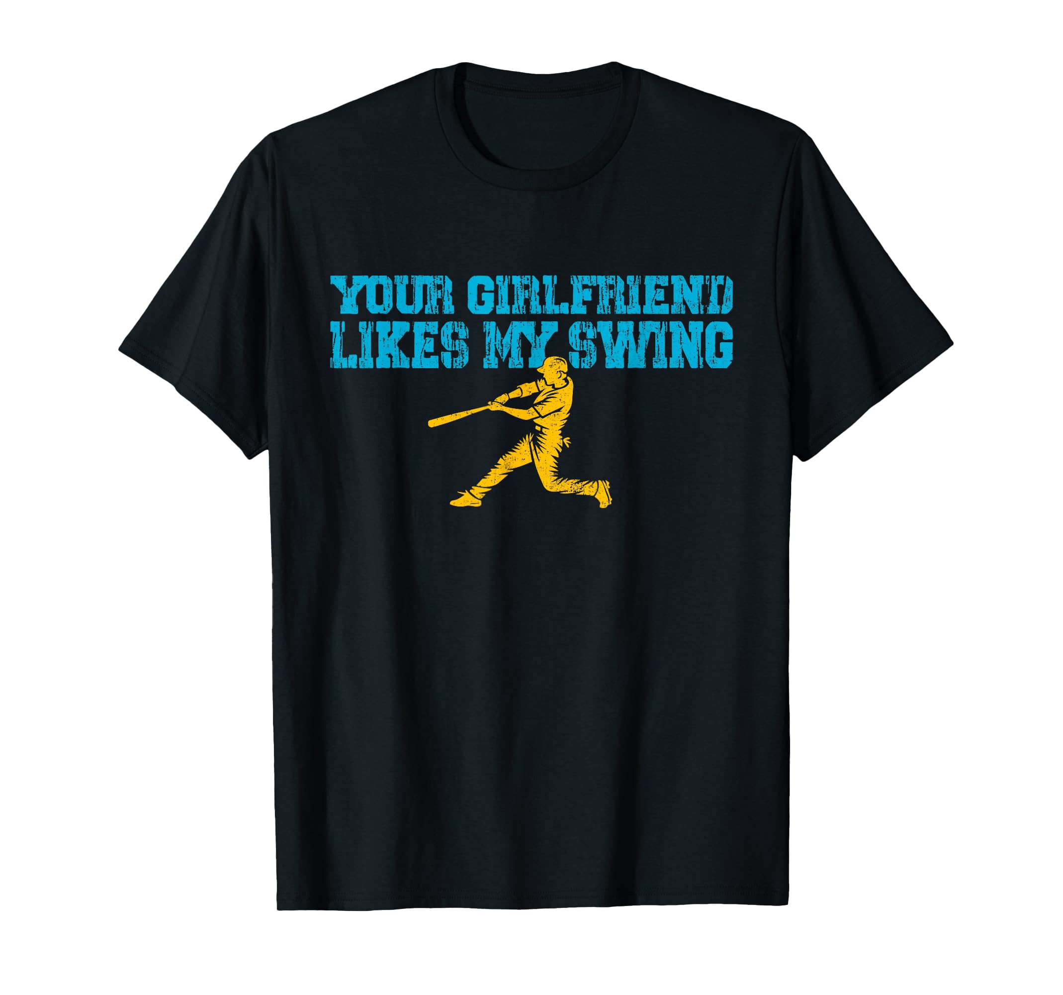 Your Girlfriend Likes My Swing Funny T-Shirt - Unique Graphic for Adults - T-Shirt, Sweatshirt, Hoodie