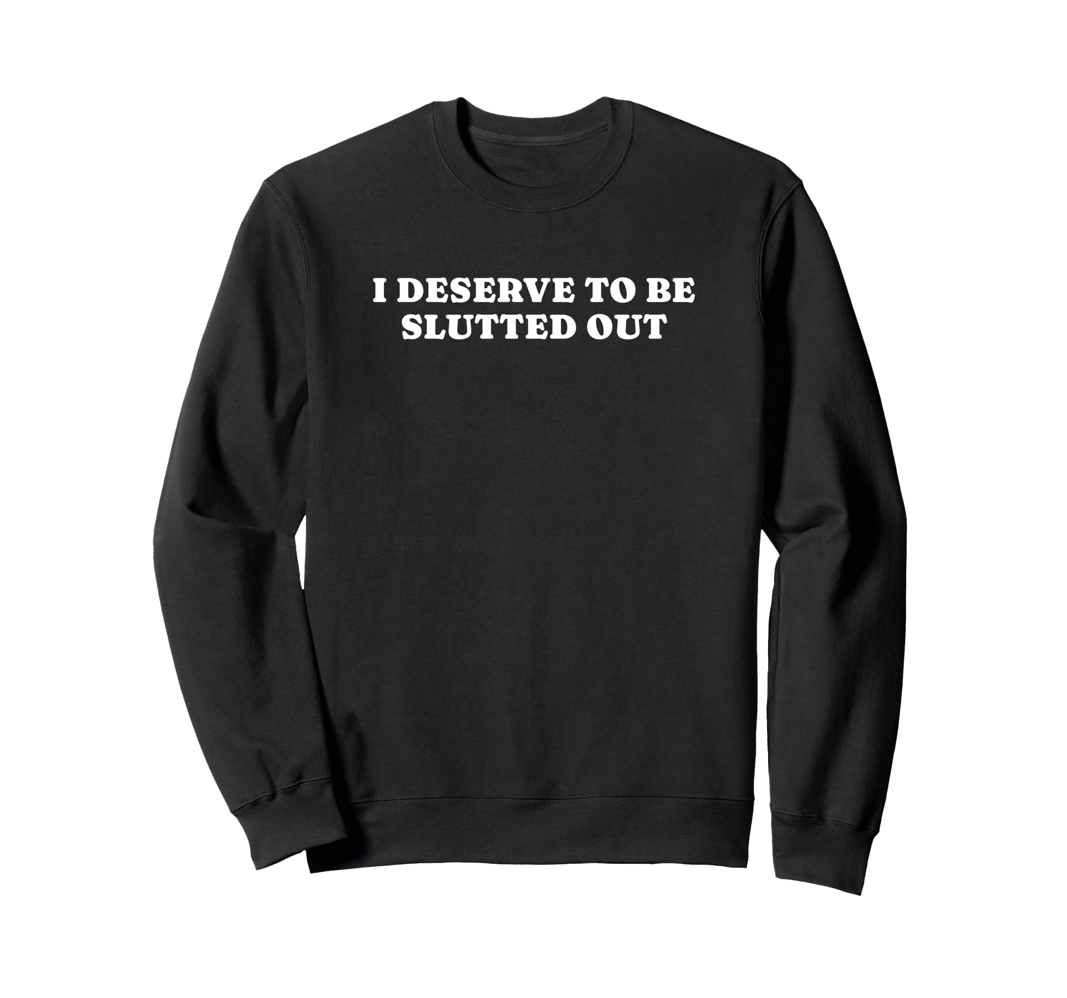 I Deserve To Be Slutted Out Y2K Sweatshirt - Trendy Graphic Unisex - T-Shirt, Sweatshirt, Hoodie