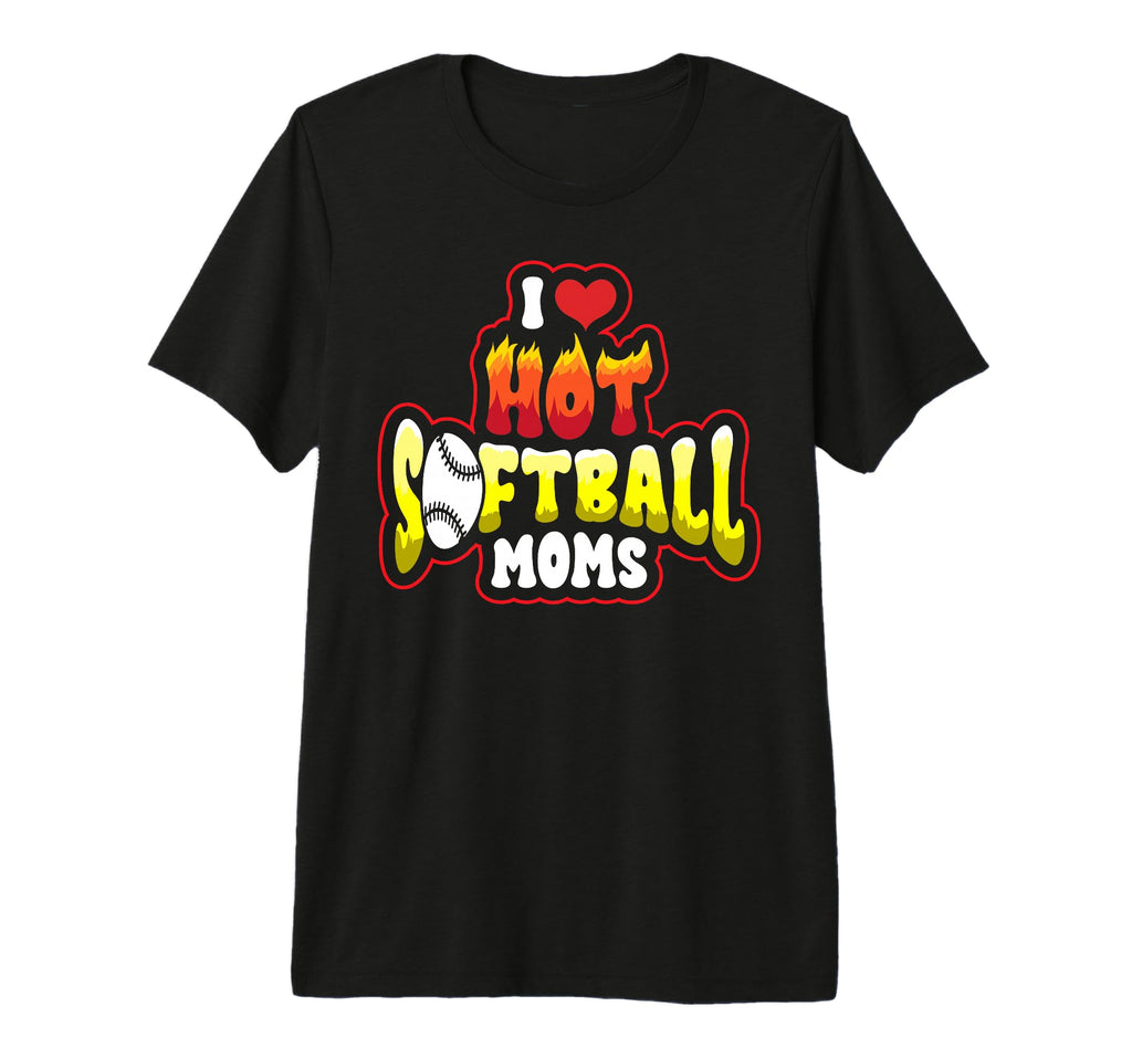 Funny I Love Hot Softball Moms T-Shirt - Casual Everyday Wear for Adults - T-Shirt, Sweatshirt, Hoodie
