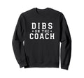 Dibs Coach Funny Baseball Coach Wife Sweatshirt - Novelty Apparel Men Women - T-Shirt, Sweatshirt, Hoodie