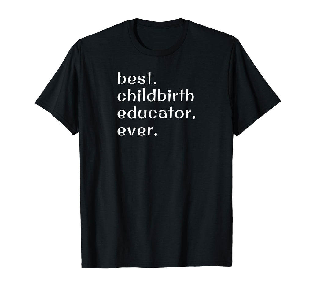 Best Childbirth Educator Ever T-Shirt - Graphic Print Men Women - T-Shirt, Sweatshirt, Hoodie