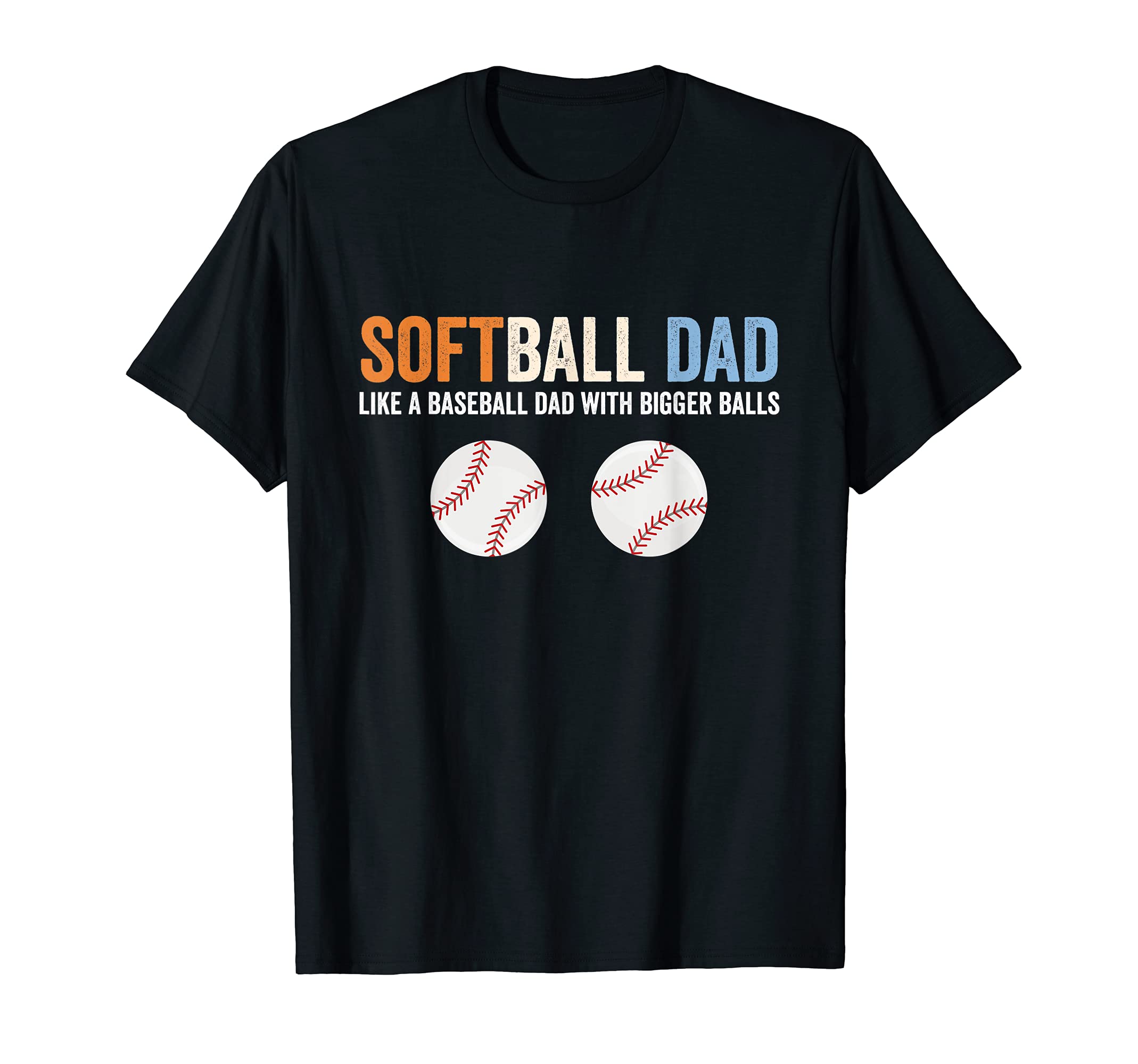 Softball Dad Like Baseball Dad Bigger Balls T-Shirt - Graphic Print Unisex - T-Shirt, Sweatshirt, Hoodie