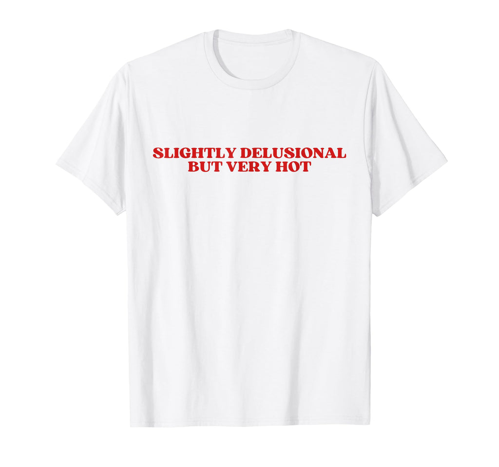 Slightly Delusional But Very Hot Y2K T-Shirt - Minimalist Print for Adults - T-Shirt, Sweatshirt, Hoodie