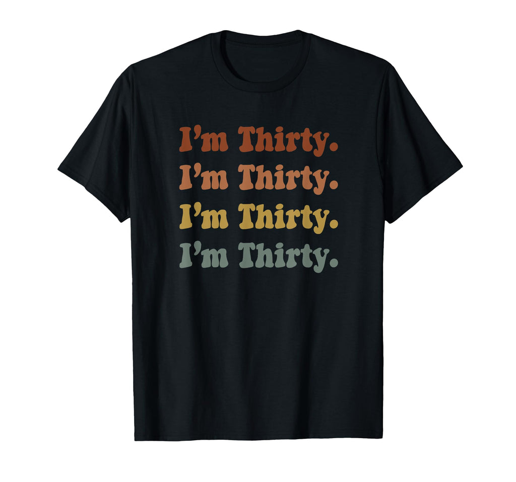 Im Thirty 30Th Birthday Rainbow T-Shirt - Novelty Apparel Unisex - T-Shirt, Sweatshirt, Hoodie