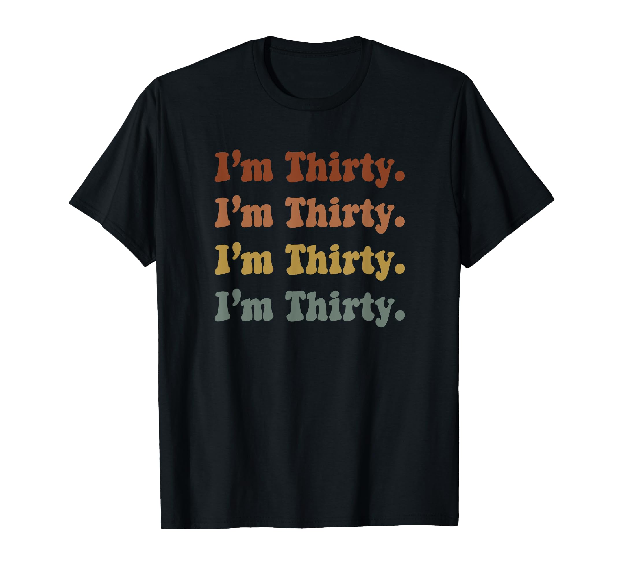 Im Thirty 30Th Birthday Rainbow T-Shirt - Novelty Apparel Unisex - T-Shirt, Sweatshirt, Hoodie